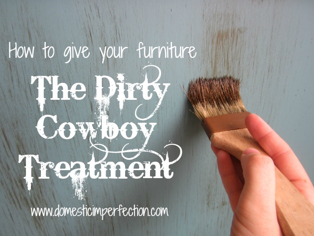the dirty cowboy treatment (distressing with stain)