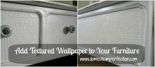 Add textured wallpaper to your furniture